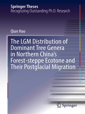 cover image of The LGM Distribution of Dominant Tree Genera in Northern China's Forest-steppe Ecotone and Their Postglacial Migration